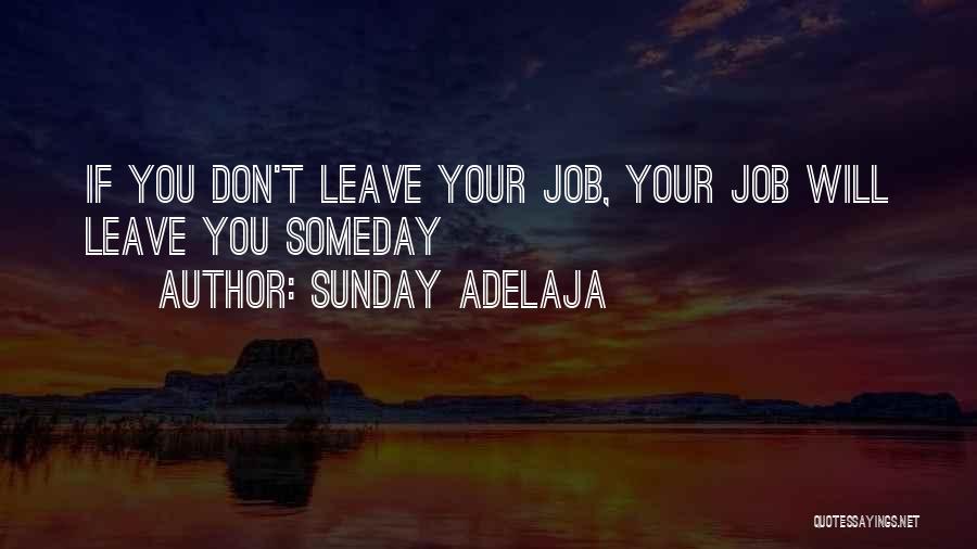 Sunday Adelaja Quotes: If You Don't Leave Your Job, Your Job Will Leave You Someday