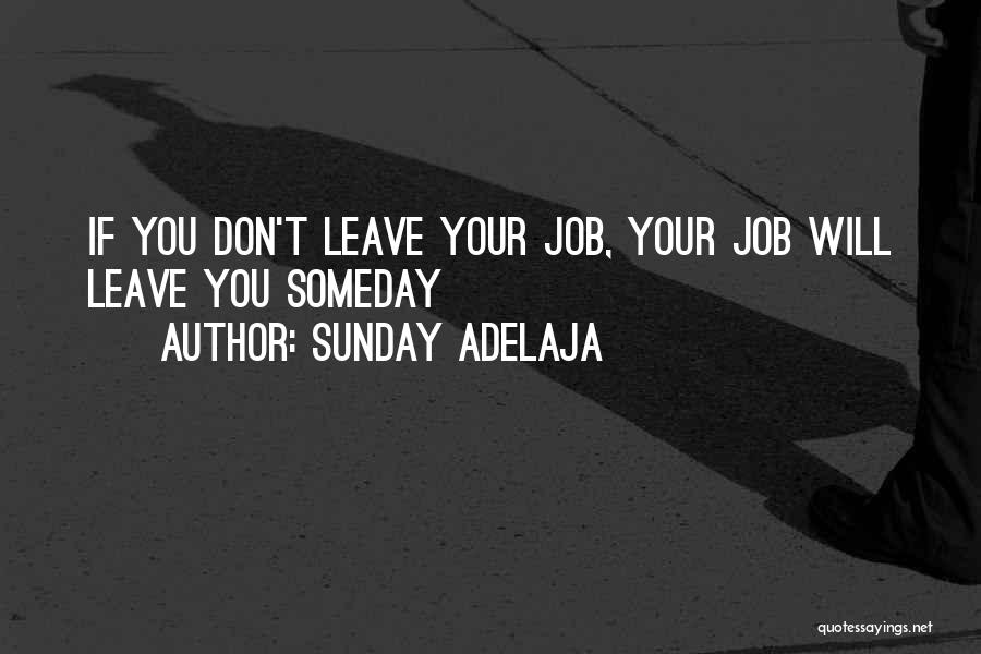 Sunday Adelaja Quotes: If You Don't Leave Your Job, Your Job Will Leave You Someday