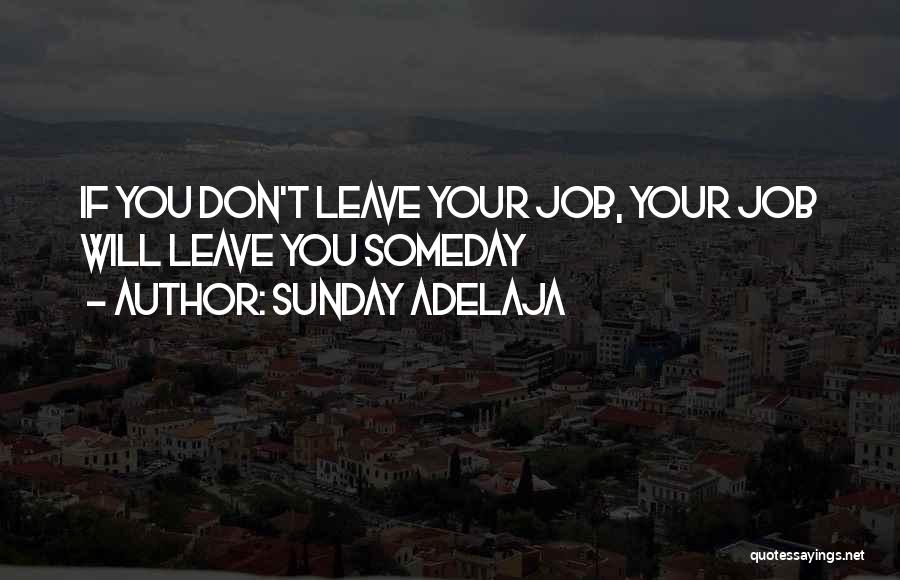 Sunday Adelaja Quotes: If You Don't Leave Your Job, Your Job Will Leave You Someday