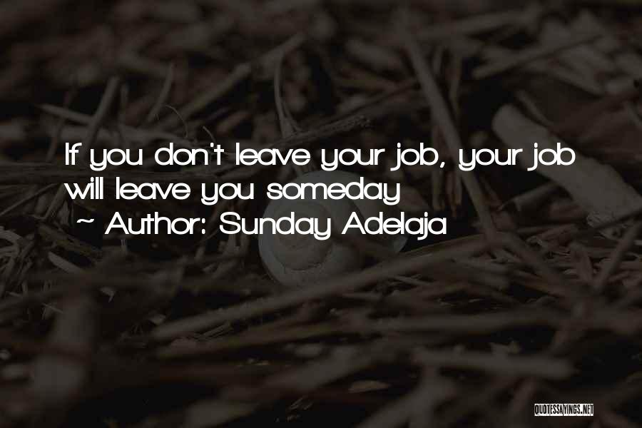 Sunday Adelaja Quotes: If You Don't Leave Your Job, Your Job Will Leave You Someday