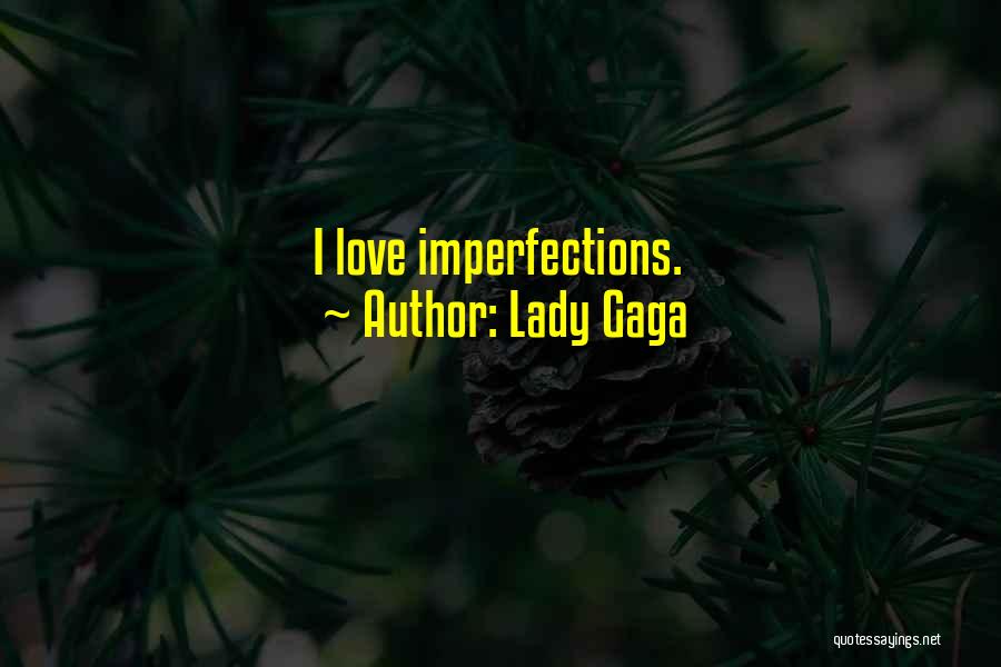 Lady Gaga Quotes: I Love Imperfections.