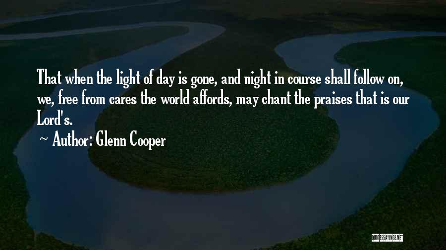 Glenn Cooper Quotes: That When The Light Of Day Is Gone, And Night In Course Shall Follow On, We, Free From Cares The