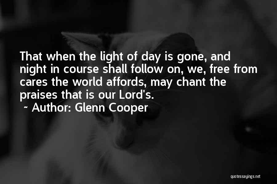 Glenn Cooper Quotes: That When The Light Of Day Is Gone, And Night In Course Shall Follow On, We, Free From Cares The