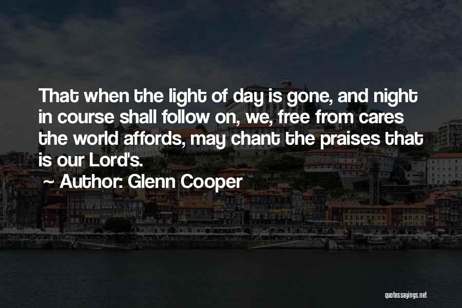 Glenn Cooper Quotes: That When The Light Of Day Is Gone, And Night In Course Shall Follow On, We, Free From Cares The