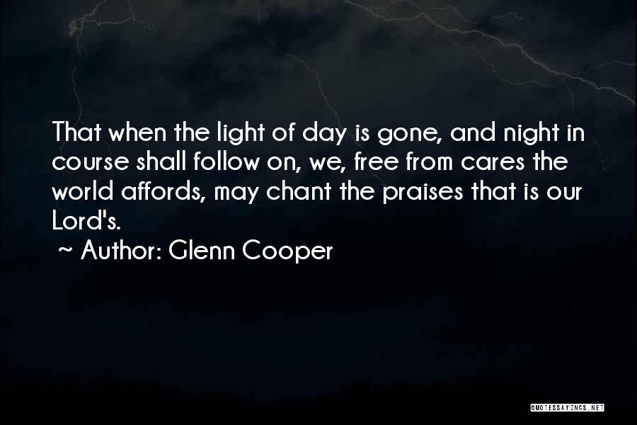 Glenn Cooper Quotes: That When The Light Of Day Is Gone, And Night In Course Shall Follow On, We, Free From Cares The