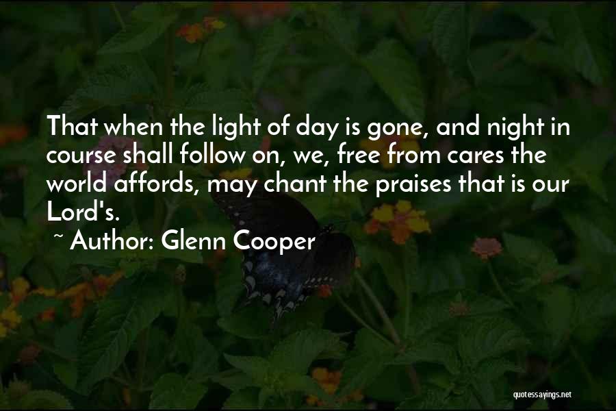 Glenn Cooper Quotes: That When The Light Of Day Is Gone, And Night In Course Shall Follow On, We, Free From Cares The