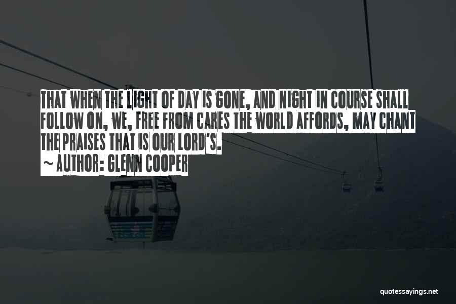 Glenn Cooper Quotes: That When The Light Of Day Is Gone, And Night In Course Shall Follow On, We, Free From Cares The