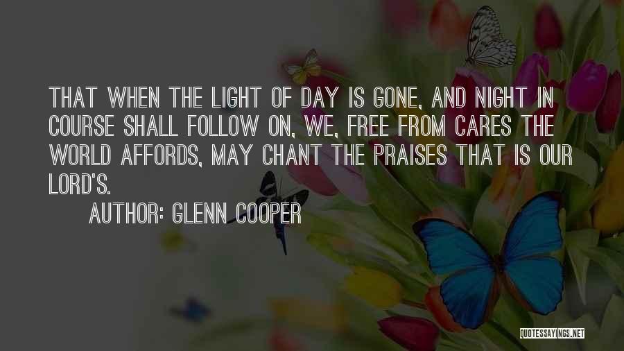 Glenn Cooper Quotes: That When The Light Of Day Is Gone, And Night In Course Shall Follow On, We, Free From Cares The