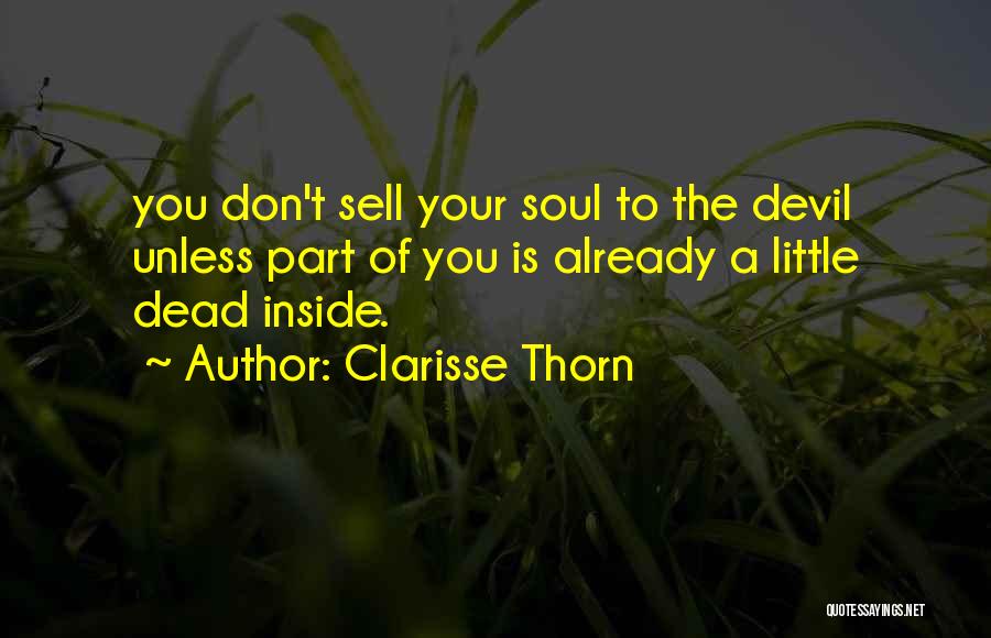 Clarisse Thorn Quotes: You Don't Sell Your Soul To The Devil Unless Part Of You Is Already A Little Dead Inside.