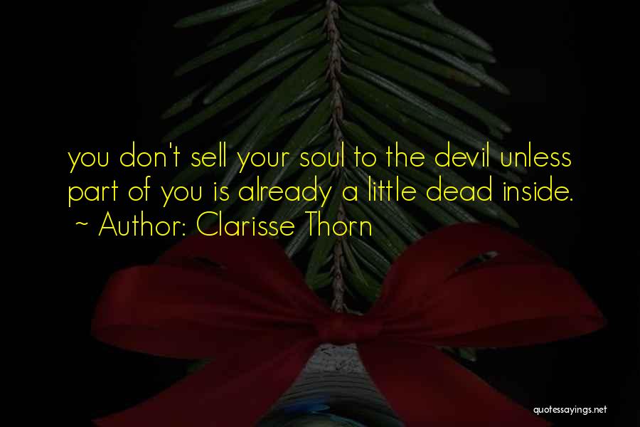 Clarisse Thorn Quotes: You Don't Sell Your Soul To The Devil Unless Part Of You Is Already A Little Dead Inside.