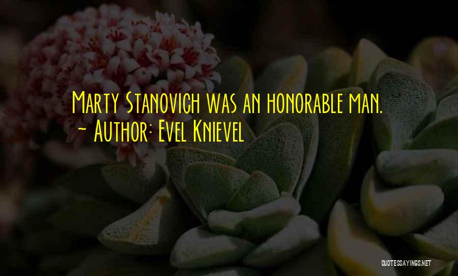 Evel Knievel Quotes: Marty Stanovich Was An Honorable Man.