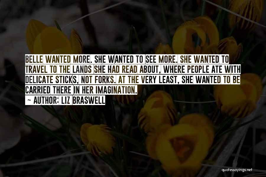 Liz Braswell Quotes: Belle Wanted More. She Wanted To See More. She Wanted To Travel To The Lands She Had Read About, Where