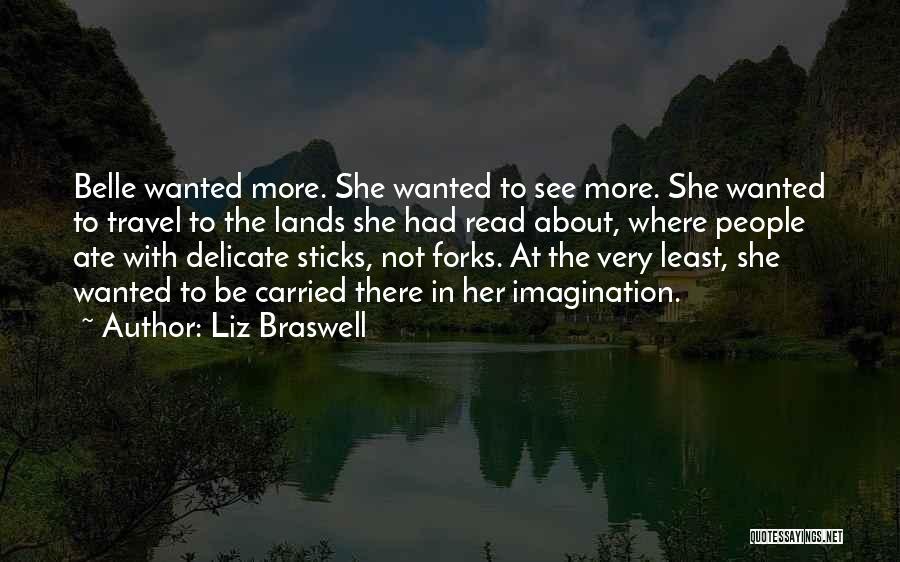 Liz Braswell Quotes: Belle Wanted More. She Wanted To See More. She Wanted To Travel To The Lands She Had Read About, Where