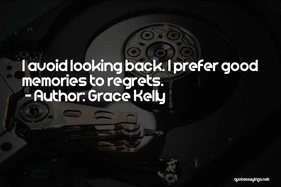 Grace Kelly Quotes: I Avoid Looking Back. I Prefer Good Memories To Regrets.