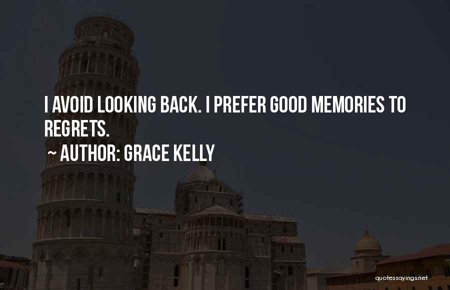 Grace Kelly Quotes: I Avoid Looking Back. I Prefer Good Memories To Regrets.