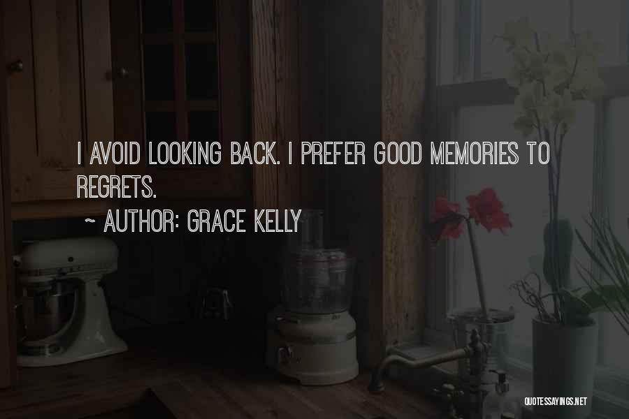 Grace Kelly Quotes: I Avoid Looking Back. I Prefer Good Memories To Regrets.