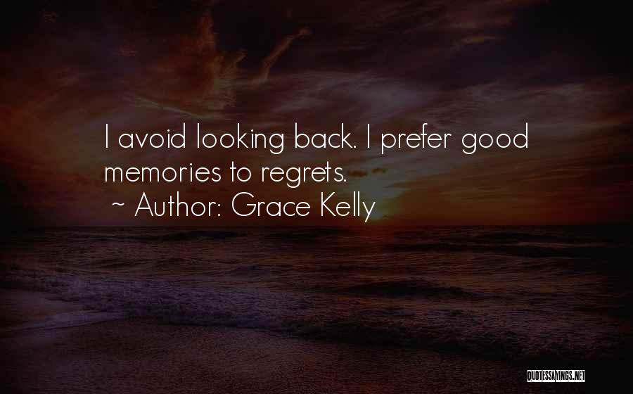 Grace Kelly Quotes: I Avoid Looking Back. I Prefer Good Memories To Regrets.