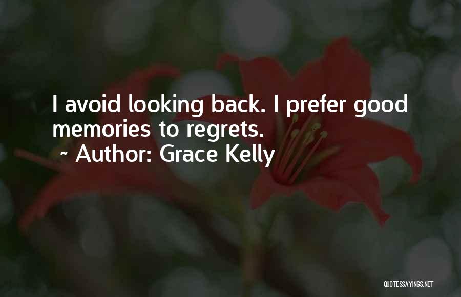 Grace Kelly Quotes: I Avoid Looking Back. I Prefer Good Memories To Regrets.