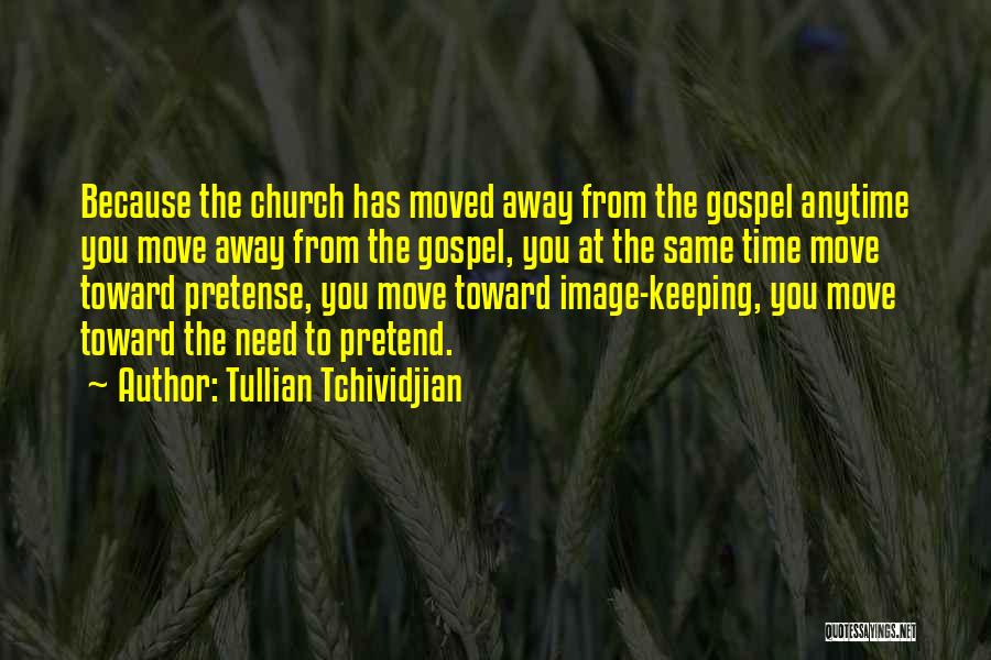 Tullian Tchividjian Quotes: Because The Church Has Moved Away From The Gospel Anytime You Move Away From The Gospel, You At The Same