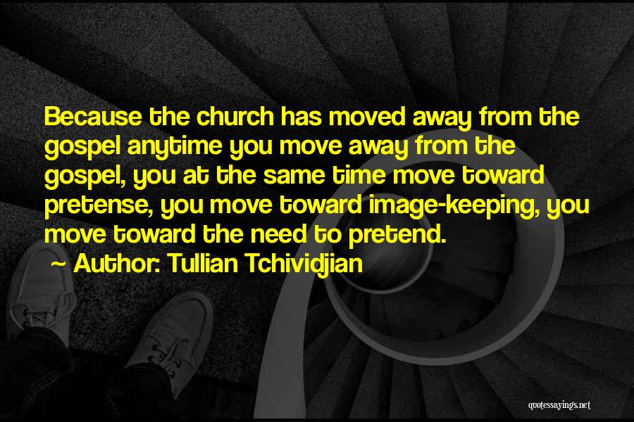 Tullian Tchividjian Quotes: Because The Church Has Moved Away From The Gospel Anytime You Move Away From The Gospel, You At The Same