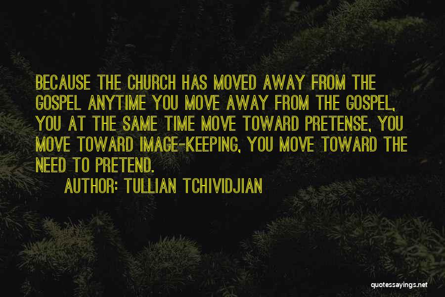 Tullian Tchividjian Quotes: Because The Church Has Moved Away From The Gospel Anytime You Move Away From The Gospel, You At The Same