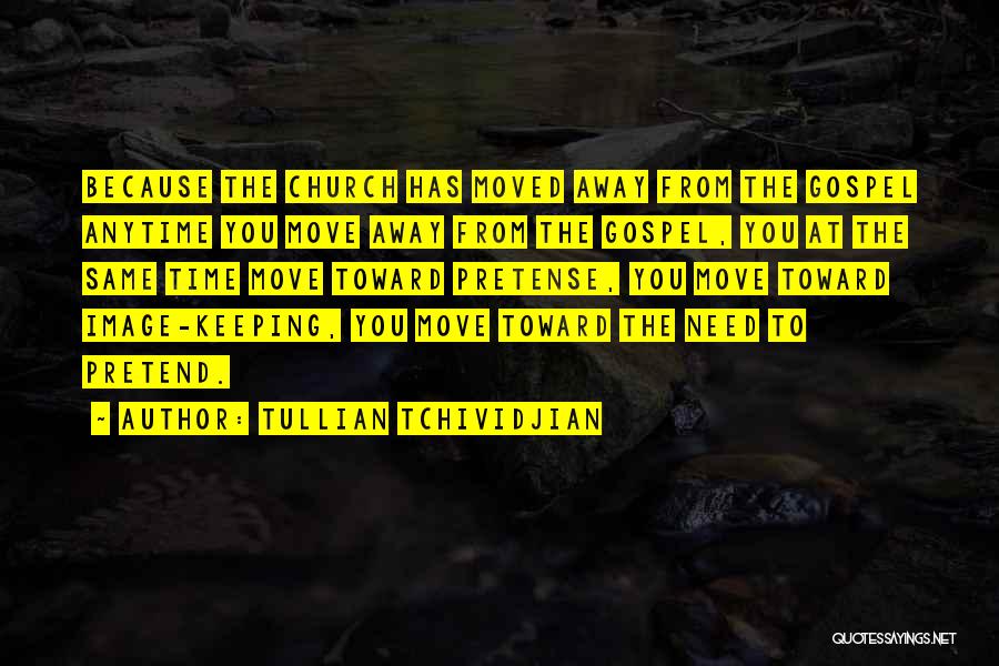 Tullian Tchividjian Quotes: Because The Church Has Moved Away From The Gospel Anytime You Move Away From The Gospel, You At The Same