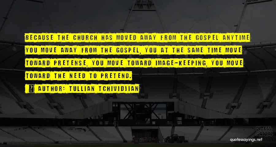 Tullian Tchividjian Quotes: Because The Church Has Moved Away From The Gospel Anytime You Move Away From The Gospel, You At The Same