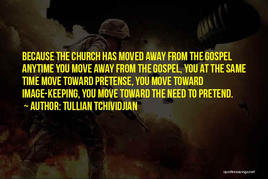 Tullian Tchividjian Quotes: Because The Church Has Moved Away From The Gospel Anytime You Move Away From The Gospel, You At The Same