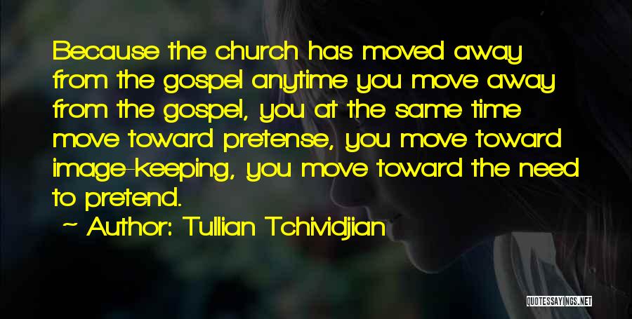 Tullian Tchividjian Quotes: Because The Church Has Moved Away From The Gospel Anytime You Move Away From The Gospel, You At The Same