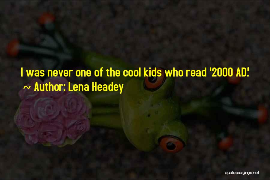 Lena Headey Quotes: I Was Never One Of The Cool Kids Who Read '2000 Ad.'