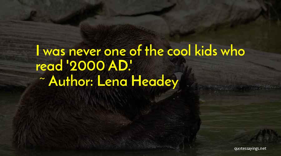 Lena Headey Quotes: I Was Never One Of The Cool Kids Who Read '2000 Ad.'