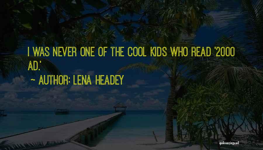 Lena Headey Quotes: I Was Never One Of The Cool Kids Who Read '2000 Ad.'