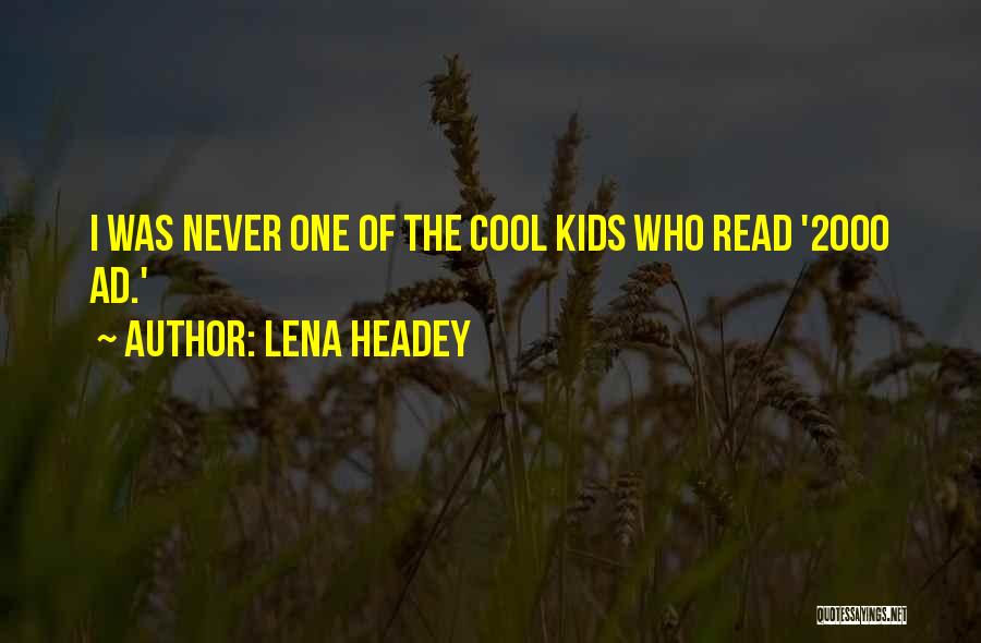Lena Headey Quotes: I Was Never One Of The Cool Kids Who Read '2000 Ad.'