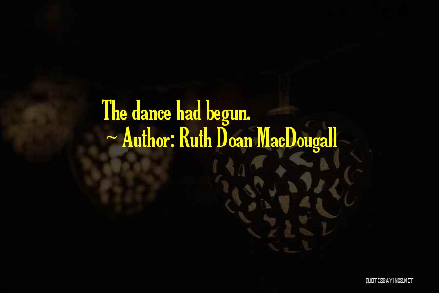 Ruth Doan MacDougall Quotes: The Dance Had Begun.