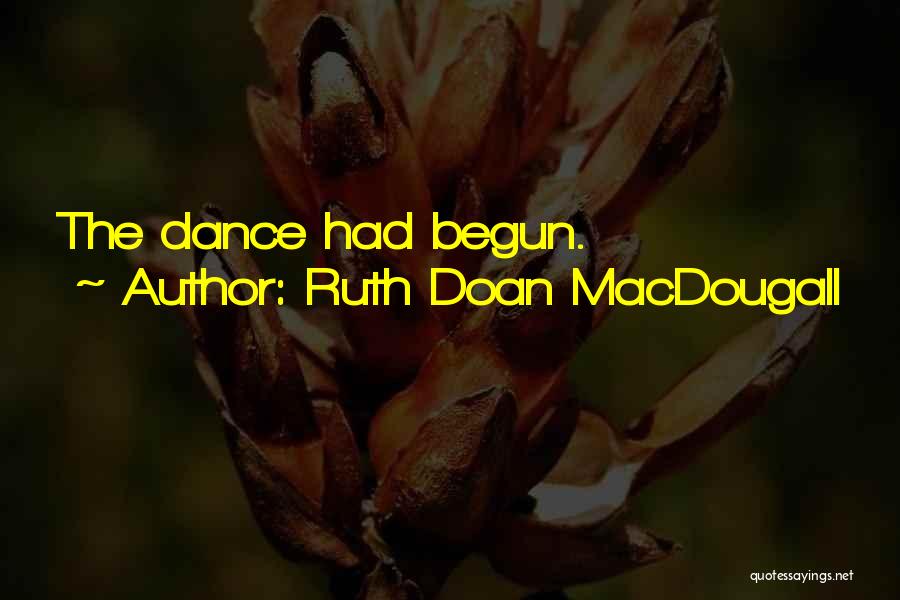 Ruth Doan MacDougall Quotes: The Dance Had Begun.