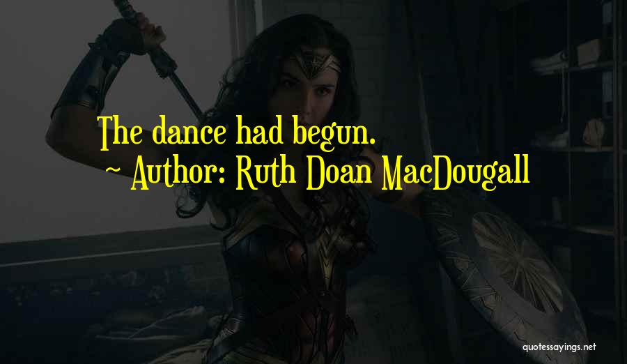 Ruth Doan MacDougall Quotes: The Dance Had Begun.