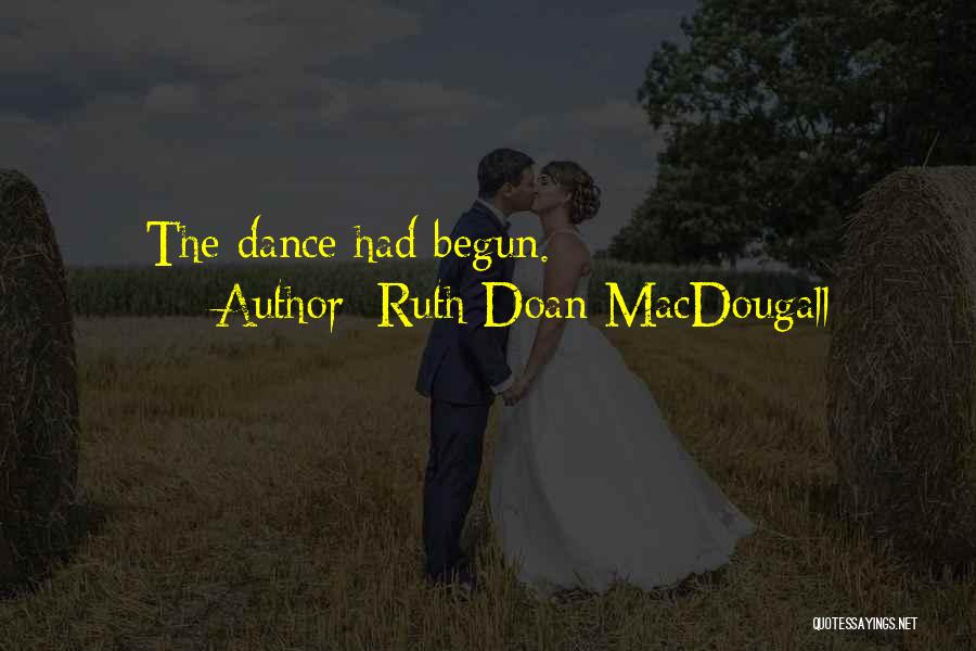 Ruth Doan MacDougall Quotes: The Dance Had Begun.