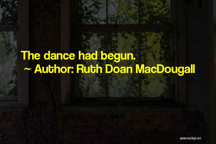 Ruth Doan MacDougall Quotes: The Dance Had Begun.