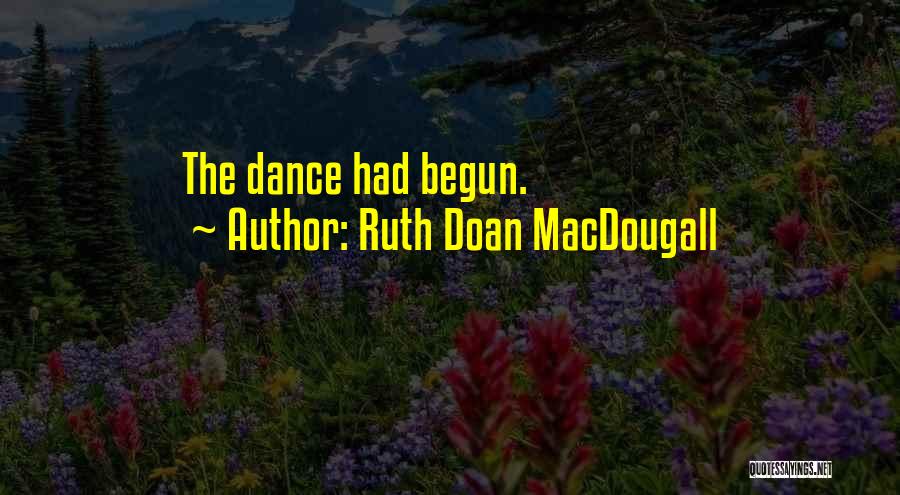 Ruth Doan MacDougall Quotes: The Dance Had Begun.