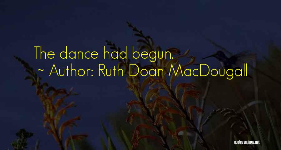 Ruth Doan MacDougall Quotes: The Dance Had Begun.