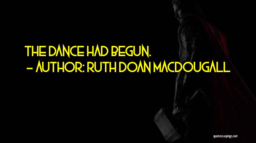 Ruth Doan MacDougall Quotes: The Dance Had Begun.