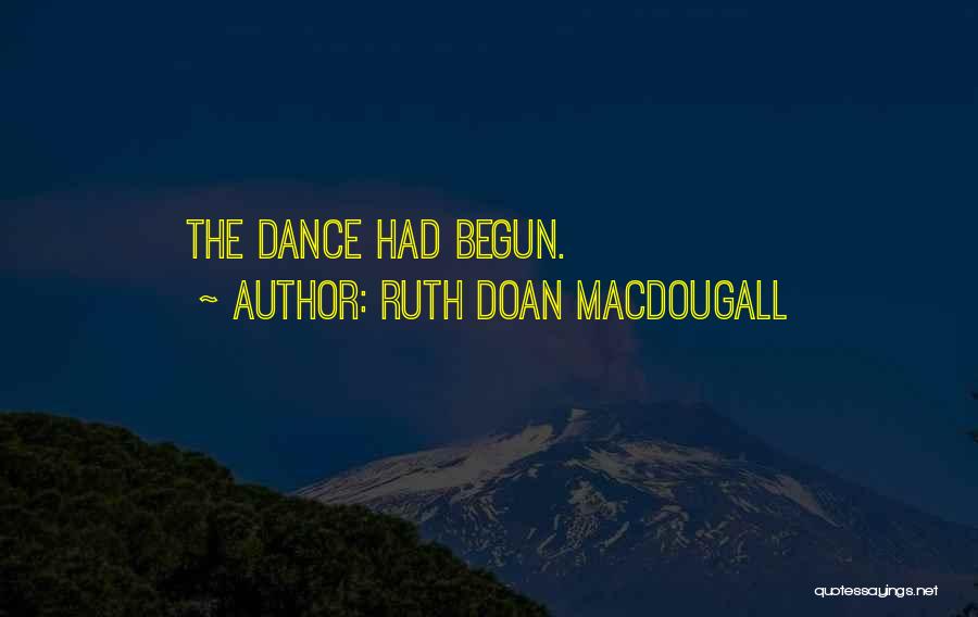 Ruth Doan MacDougall Quotes: The Dance Had Begun.