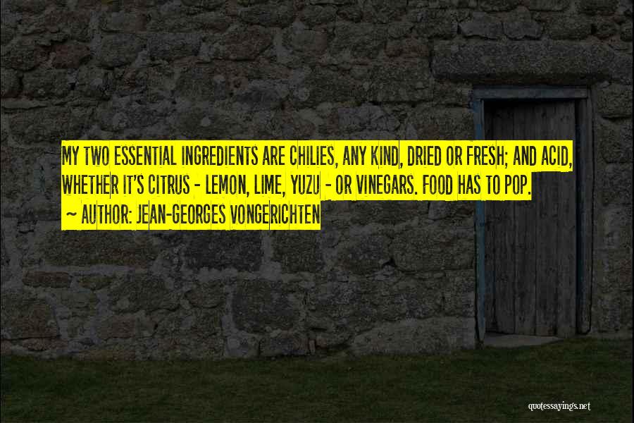 Jean-Georges Vongerichten Quotes: My Two Essential Ingredients Are Chilies, Any Kind, Dried Or Fresh; And Acid, Whether It's Citrus - Lemon, Lime, Yuzu