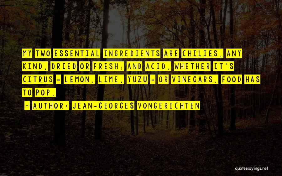 Jean-Georges Vongerichten Quotes: My Two Essential Ingredients Are Chilies, Any Kind, Dried Or Fresh; And Acid, Whether It's Citrus - Lemon, Lime, Yuzu