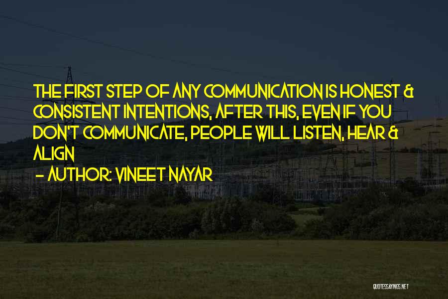 Vineet Nayar Quotes: The First Step Of Any Communication Is Honest & Consistent Intentions, After This, Even If You Don't Communicate, People Will