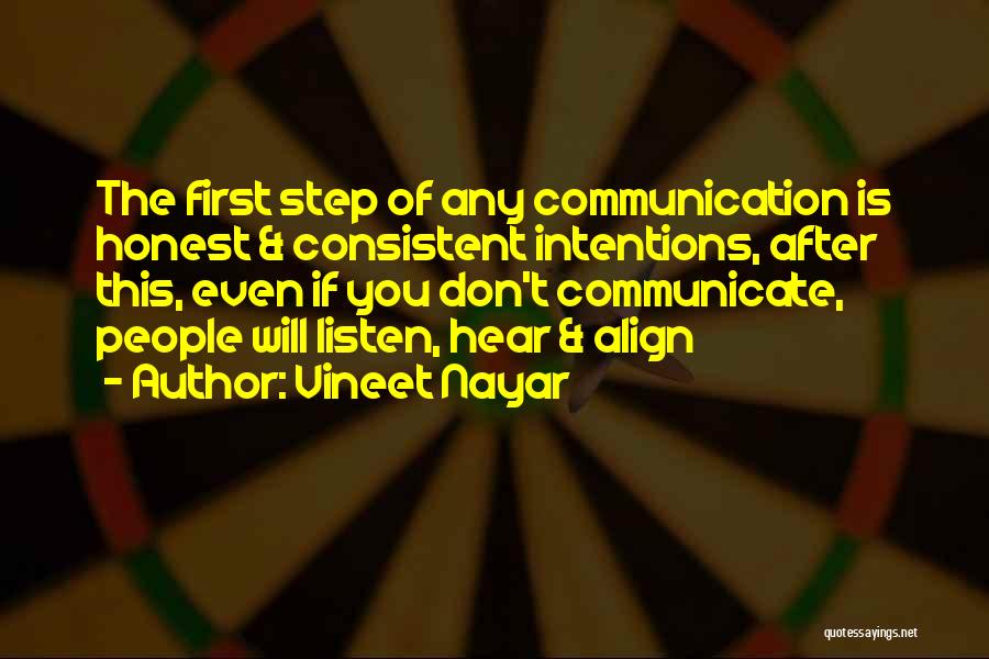 Vineet Nayar Quotes: The First Step Of Any Communication Is Honest & Consistent Intentions, After This, Even If You Don't Communicate, People Will