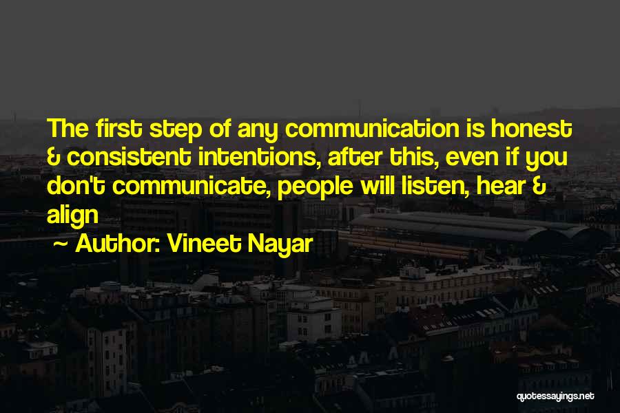 Vineet Nayar Quotes: The First Step Of Any Communication Is Honest & Consistent Intentions, After This, Even If You Don't Communicate, People Will