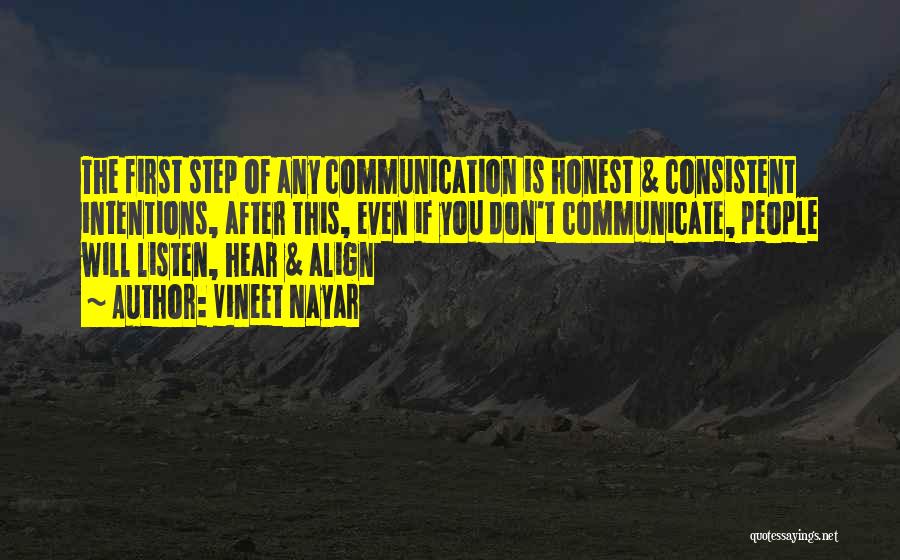 Vineet Nayar Quotes: The First Step Of Any Communication Is Honest & Consistent Intentions, After This, Even If You Don't Communicate, People Will