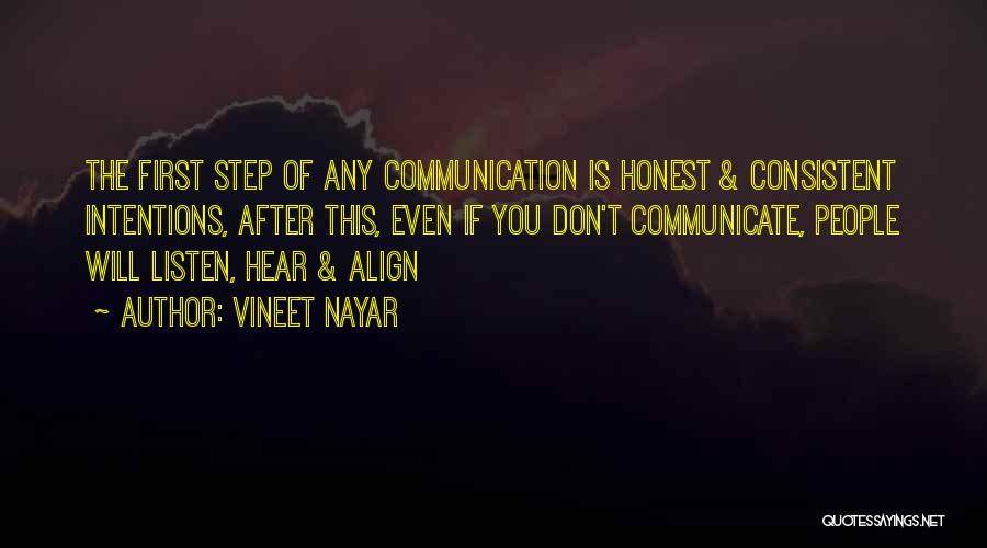 Vineet Nayar Quotes: The First Step Of Any Communication Is Honest & Consistent Intentions, After This, Even If You Don't Communicate, People Will