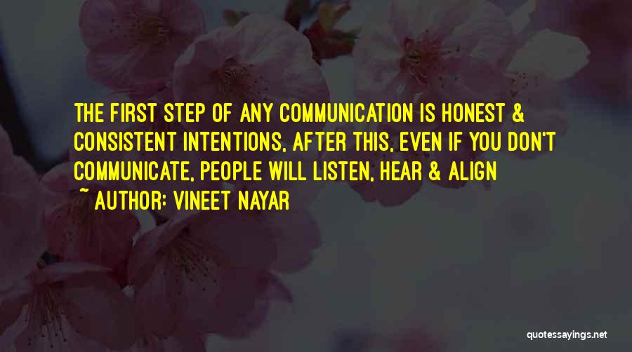 Vineet Nayar Quotes: The First Step Of Any Communication Is Honest & Consistent Intentions, After This, Even If You Don't Communicate, People Will